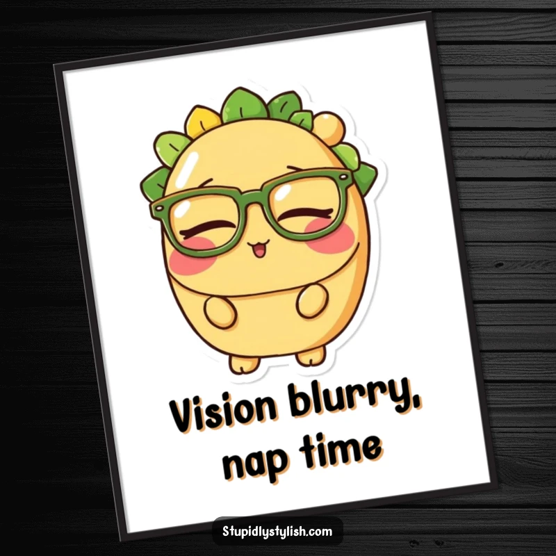 Funny poster art of a sleepy taco character with oversized glasses, illustrating a desire for rest and comfort.